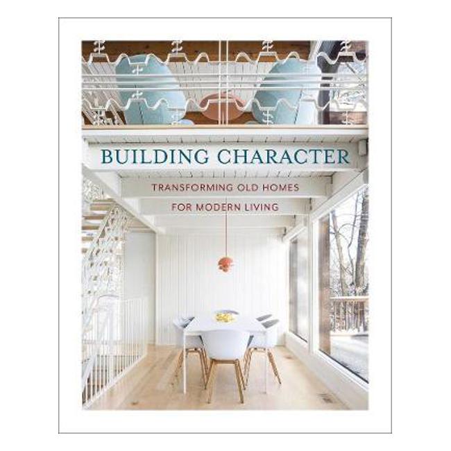 Building Character: Transforming Old Homes for Modern Living - Santoso Budiman