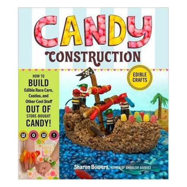 Candy Construction: How To Build Race Cars, Castles, And Other Cool Stuff Out Of Store-Bought Candy - Sharon Bowers