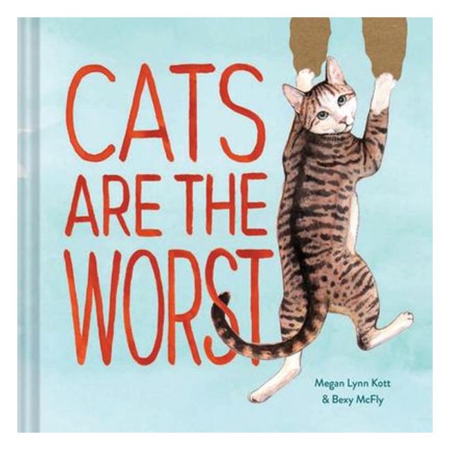 Cats Are The Worst - Bexy Mcfly; Megan Lynn Kott (Illustrator)