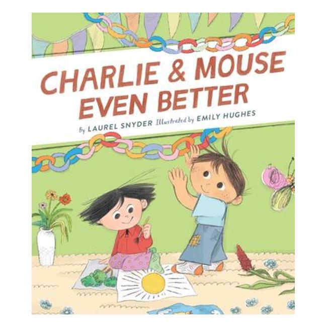 Charlie And Mouse Even Better (Charlie And Mouse #3) - Laurel Snyder; Emily Hughes (Illustrator)