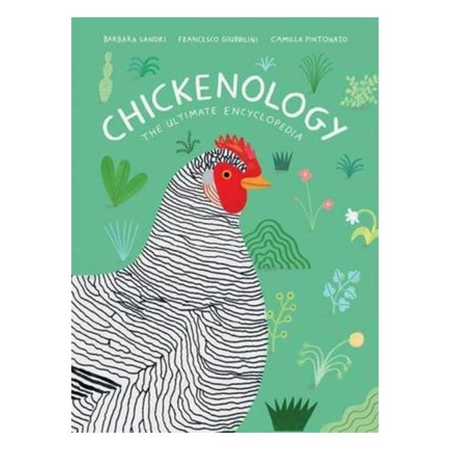 Chickenology - The Ultimate Encyclopedia - Barbara Sandri; Francesco Giubbilini; Camilla Pintonato (Illustrator)