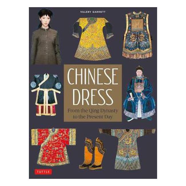Chinese Dress: From the Qing Dynasty to the Present Day - Valery Garrett