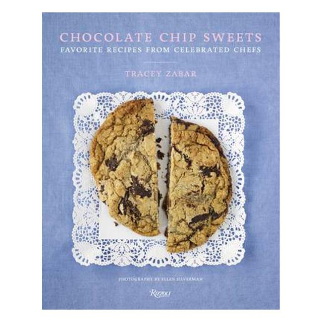 Chocolate Chip Sweets: Celebrated Chefs Share Their Favorite Recipes - Tracey Zabar