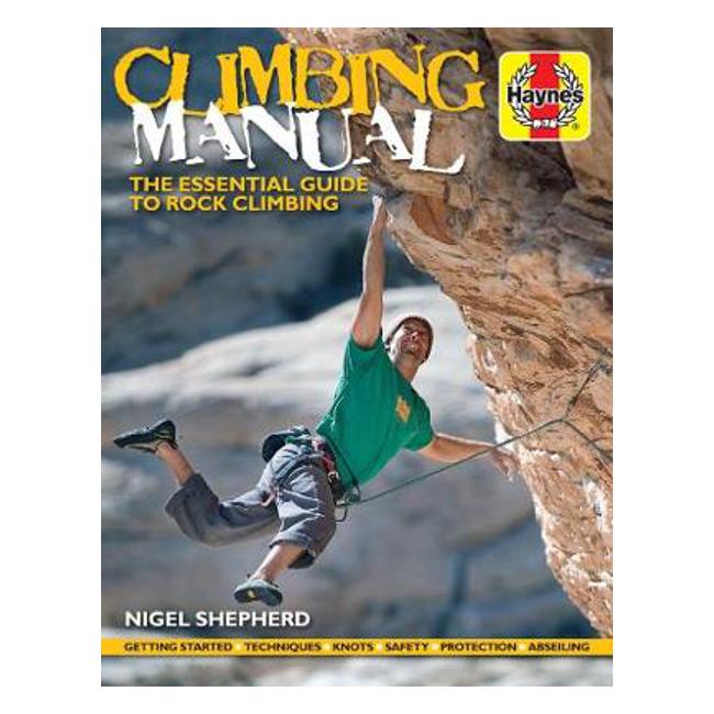 Climbing Manual: The essential guide to rock climbing - Nigel Shepherd