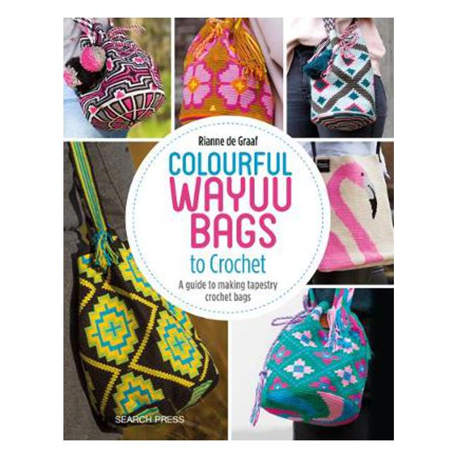 Colourful Wayuu Bags to Crochet: A Guide to Making Tapestry Crochet Bags - Rianne De Graaf