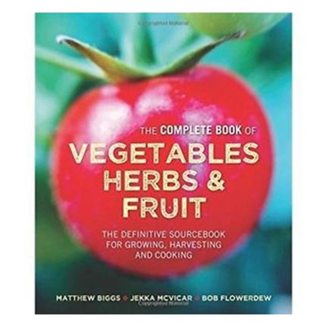 Complete Book Of Vegetables, Herbs & Fruit - Biggs, Mcvicar, Flowerdew