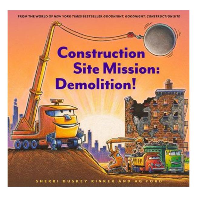 Construction Site Mission: Demolition! - Sherri Duskey Rinker; A. G. Ford (Illustrator)