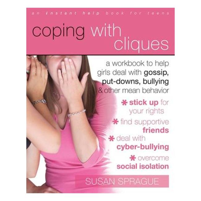 Coping With Cliques: A Workbook To Help Girls Deal With Gossip, Put-Downs, Bullying, And Other Mean Behavior - Schwartz S