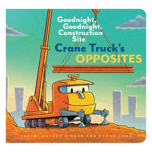 Crane Truck'S Opposites - Sherri Duskey Rinker; Ethan Long