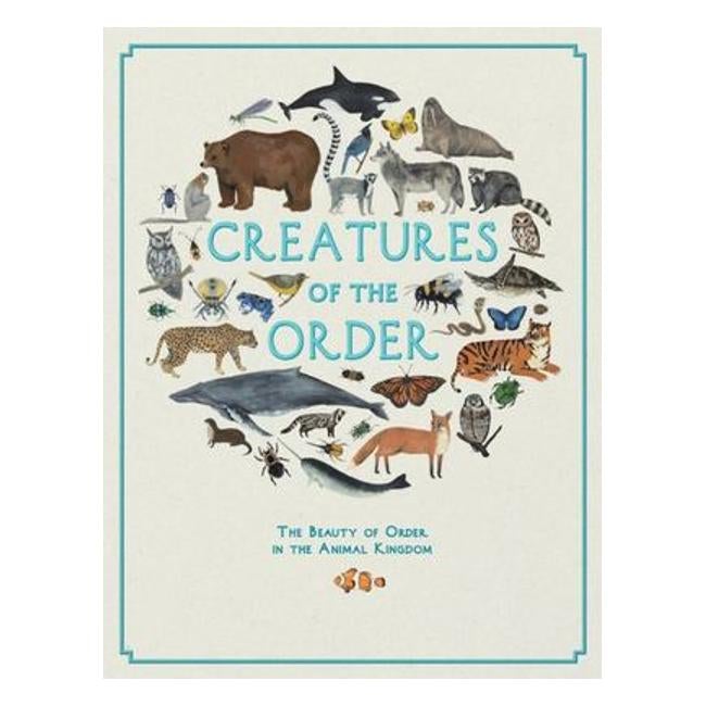 Creatures Of The Order: The Beauty Of Order, In The Animal Kingdom - Kelsey Oseid