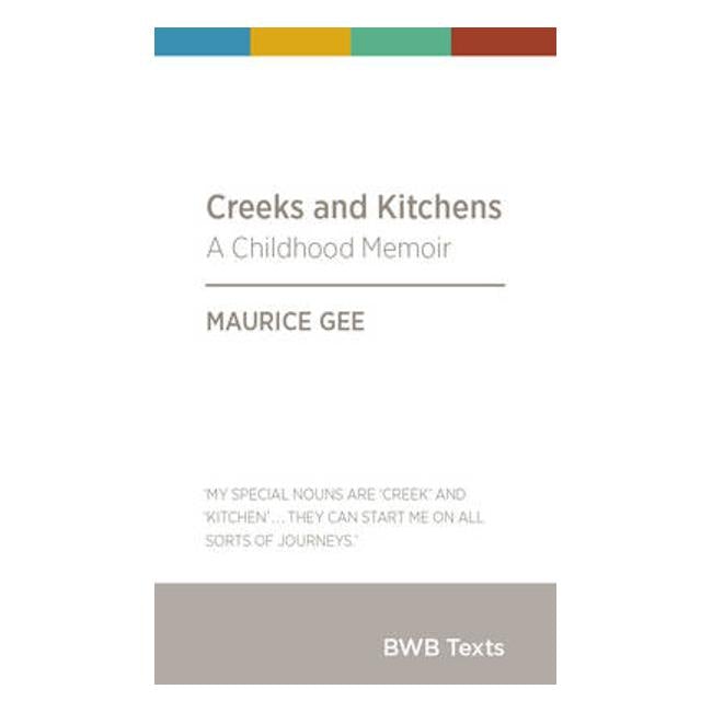 Creeks and Kitchens: A Childhood Memoir - Maurice Gee