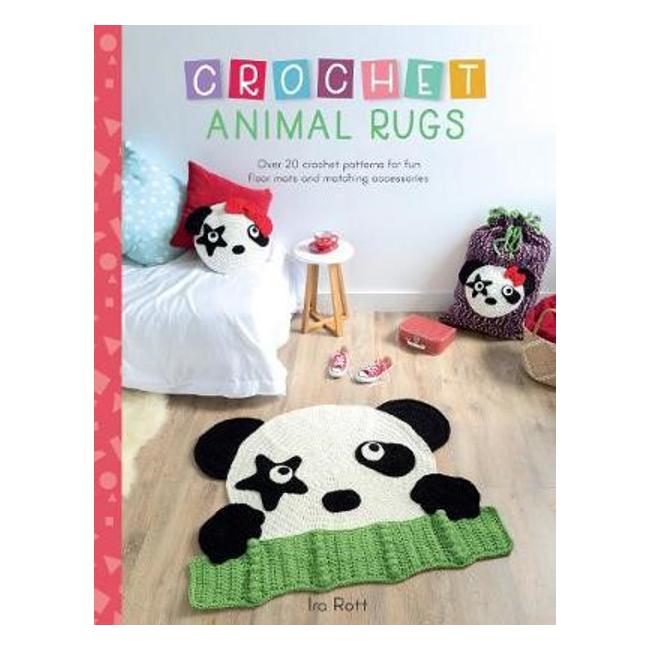 Crochet Animal Rugs: Over 20 crochet patterns for fun floor mats and matching accessories - Ira Rott