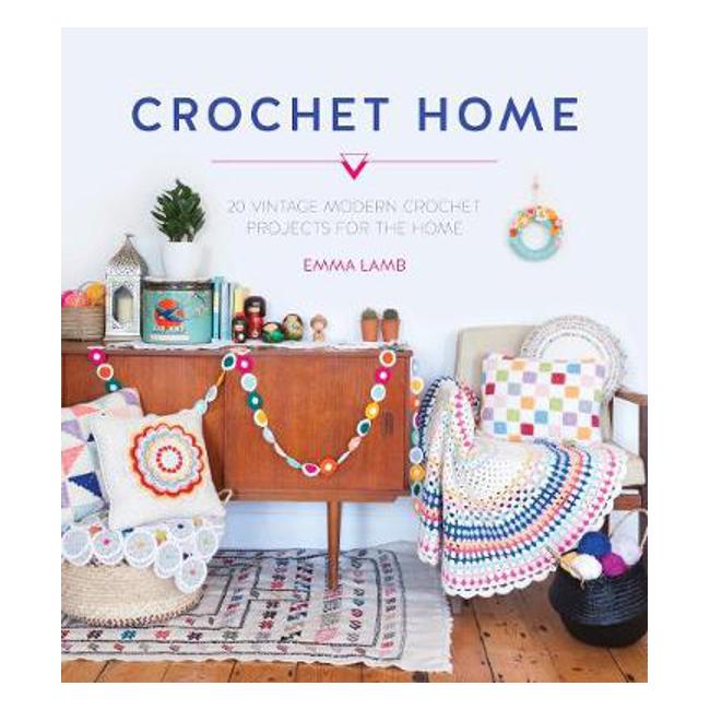 Crochet Home: 20 vintage modern crochet projects for the home - Emma Lamb