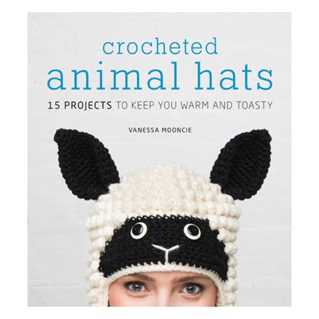 Crocheted Animal Hats: 15 Projects to Keep You Warm and Toasty - Vanessa Mooncie