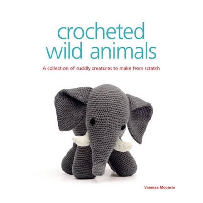 Crocheted Wild Animals: A Collection of Cuddly Creatures to Make from Scratch - Vanessa Mooncie