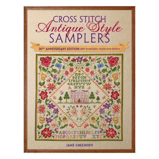 Cross Stitch Antique Style Samplers: 30th anniversary edition with brand new charts and designs - Jane Greenoff