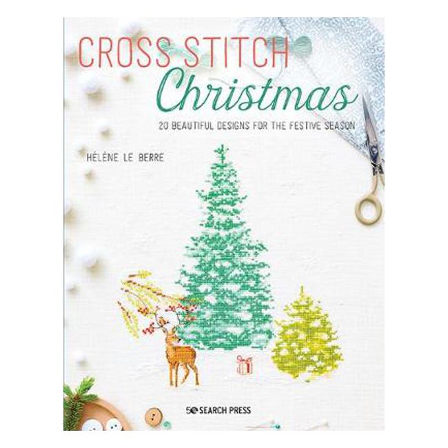 Cross Stitch Christmas: 20 Beautiful Designs for the Festive Season - Helene Le Berre
