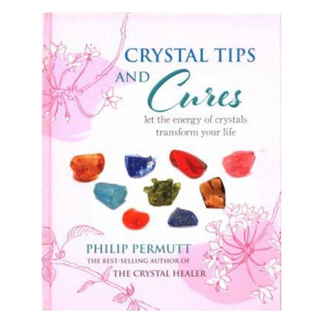 Crystal Tips And Cures - Let The Energy Of Crystals Transform Your Life - Philip Permutt