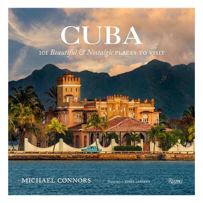 Cuba: 101 Beautiful and Nostalgic Places to Visit - Michael Connors, Csc