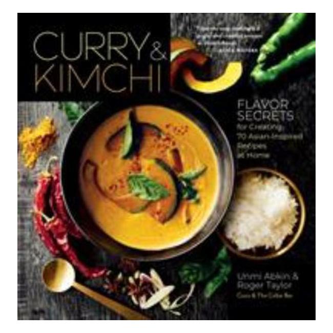 Curry And Kimchi - Chef Unmi Abkin Shares Her Flavor Secrets For Creating Asian-Inspired Dishes At Home - Unmi Abkin; Roger Taylor