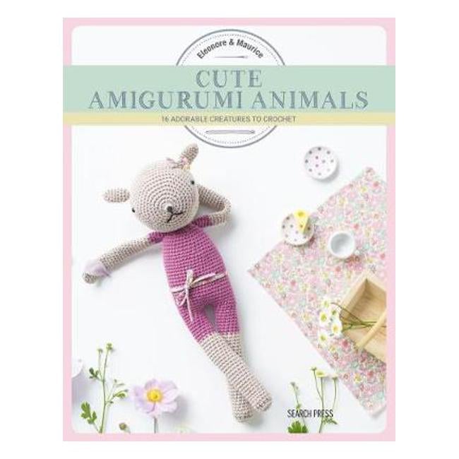Cute Amigurumi Animals: 16 Adorable Creatures to Crochet - Eleonore & Maurice